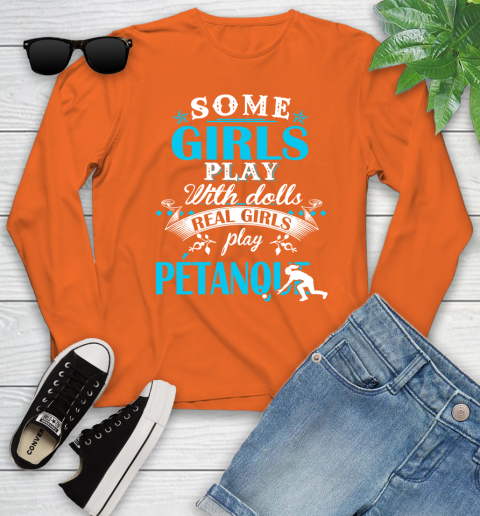 Some Girls Play With Dolls Real Girls Play Pétanque Youth Long Sleeve 3