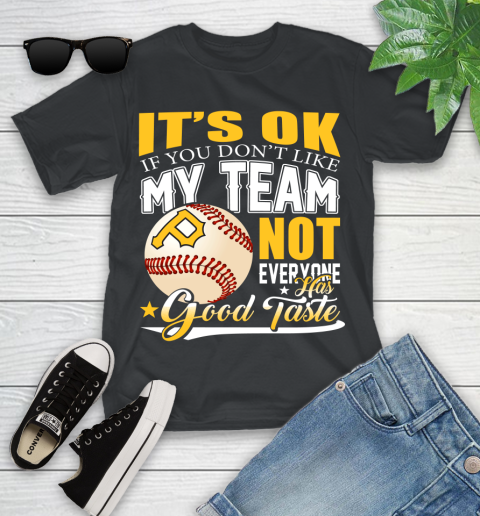 Pittsburgh Pirates MLB Baseball You Don't Like My Team Not Everyone Has Good Taste Youth T-Shirt