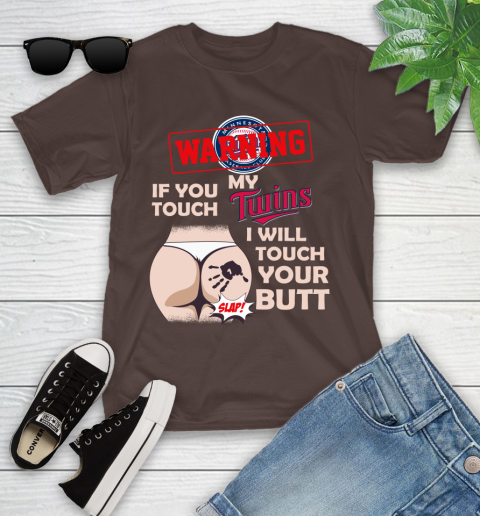 Minnesota Twins MLB Baseball Warning If You Touch My Team I Will Touch My Butt Youth T-Shirt 7