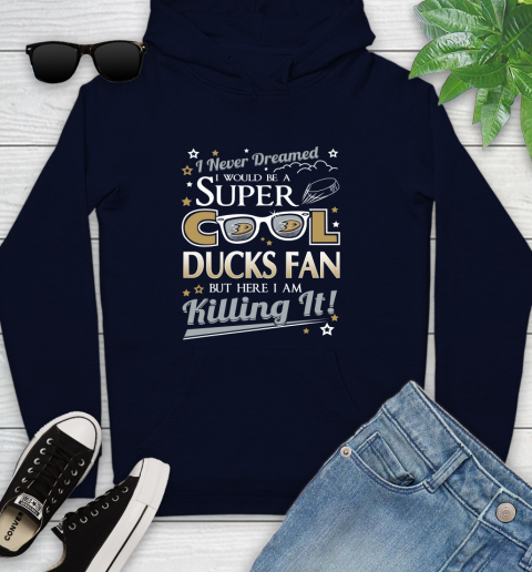 Anaheim Ducks NHL Hockey I Never Dreamed I Would Be Super Cool Fan Youth Hoodie 3