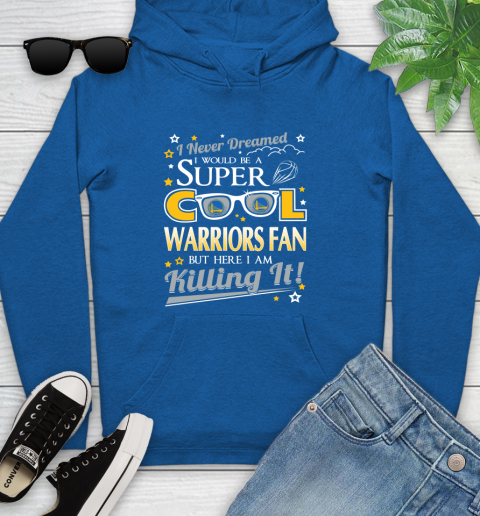 Golden State Warriors NBA Basketball I Never Dreamed I Would Be Super Cool Fan Youth Hoodie 11