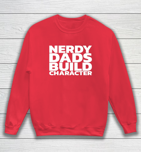 Nerdy Dads Build Character Sweatshirt 12