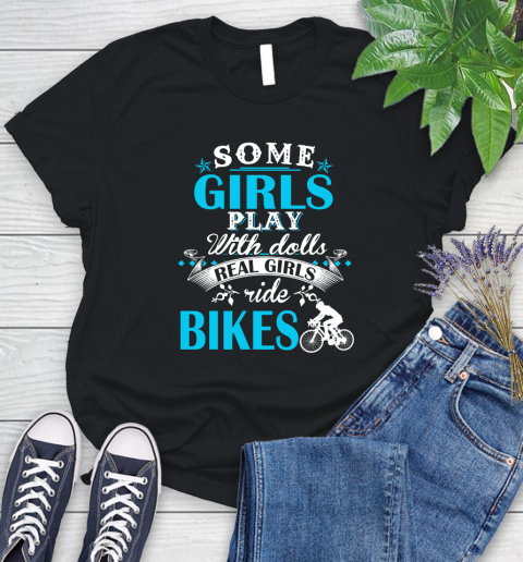 Some Girls Play With Dolls Real Girls Ride Bikes Women's T-Shirt