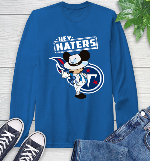 NFL Hey Haters Mickey Football Sports Tennessee Titans Long Sleeve T-Shirt 10