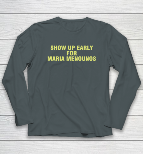 Show Up Early For Maria Menounos Long Sleeve T-Shirt 3
