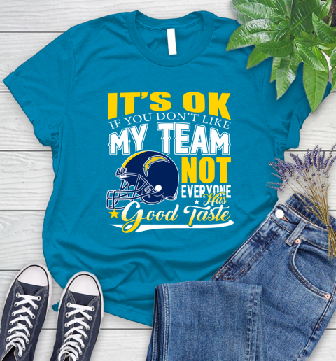 Los Angeles Chargers NFL Football You Don't Like My Team Not Everyone Has Good Taste Women's T-Shirt 11 Los Angeles Chargers NFL Football You Don't Like My Team Not Everyone Has Good Taste Women's T-Shirt - Image 11