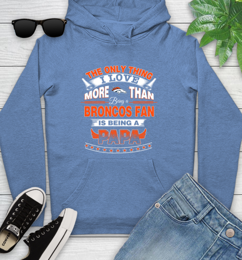 NFL The Only Thing I Love More Than Being A Denver Broncos Fan Is Being A Papa Football Youth Hoodie 13