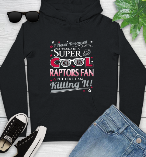 Toronto Raptors NBA Basketball I Never Dreamed I Would Be Super Cool Fan Youth Hoodie