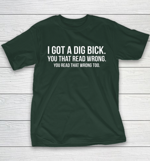 I Got A Dig Bick Shirt Youth T-Shirt 3