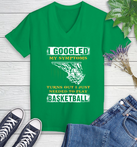 I Googled My Symptoms Turns Out I Needed To Play Basketball Women's V-Neck T-Shirt 5