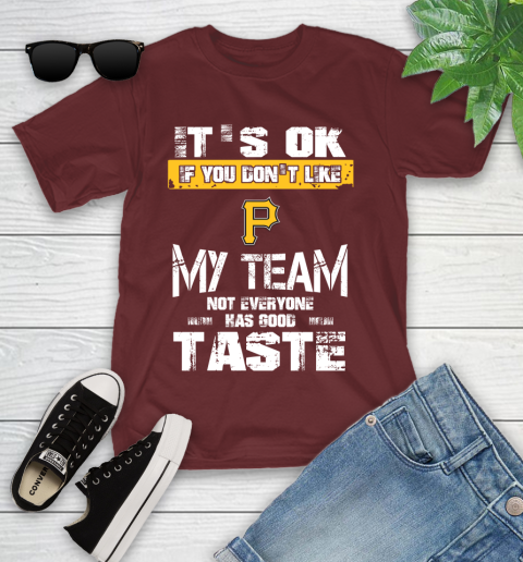 Pittsburgh Pirates MLB Baseball It's Ok If You Don't Like My Team Not Everyone Has Good Taste Youth T-Shirt 14