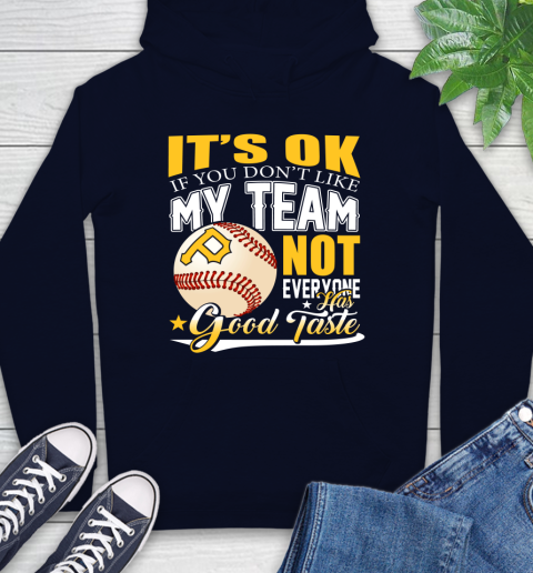 Pittsburgh Pirates MLB Baseball You Don't Like My Team Not Everyone Has Good Taste Hoodie 3