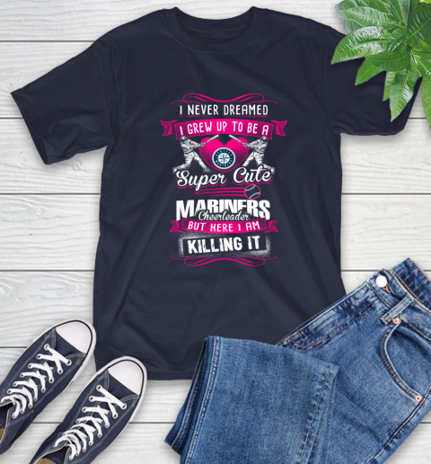 Seattle Mariners MLB Baseball I Never Dreamed I Grew Up To Be A Super Cute Cheerleader T-Shirt 3