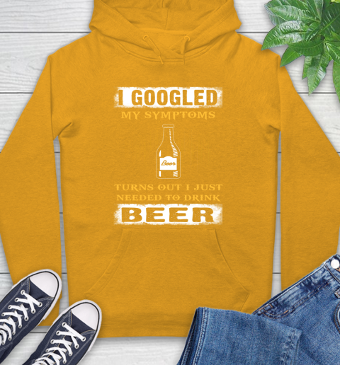 I Googled My Symptoms Turns Out I Needed To Drink Beer Hoodie 2