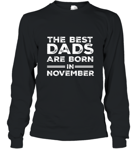 Best dads are born in November  perfect gift AN Long Sleeve