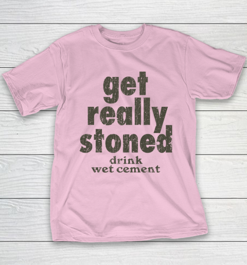 Get Really Stoned... Drink Wet Cement Youth T-Shirt 6