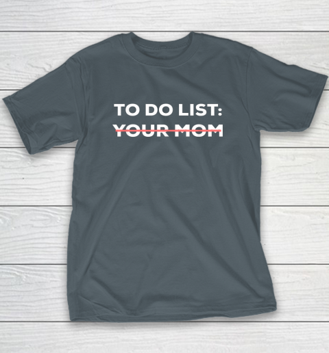 To Do List Your Mom Funny Sarcastic T-Shirt 12