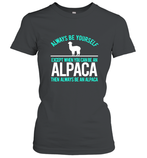 Be An Alpaca Always Be Yourself Funny Alpaca T Shirt Women T-Shirt