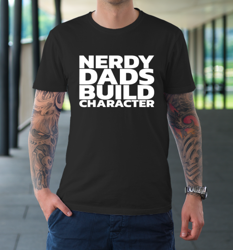Nerdy Dads Build Character T-Shirt 1