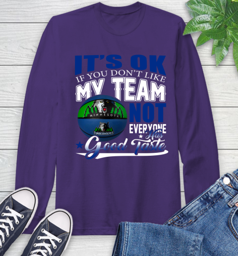 NBA It's Ok If You Don't Like My Team Minnesota Timberwolves Not Everyone Has Good Taste Basketball Long Sleeve T-Shirt 5