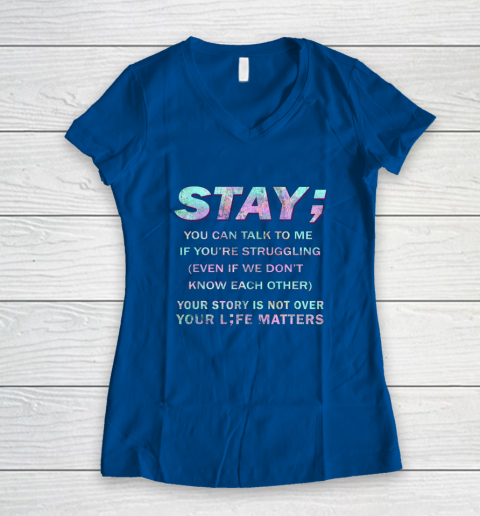Your Life Matters Shirt Suicide Prevention Awareness Shirt Stay Women's V-Neck T-Shirt 5