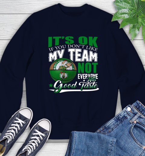 NBA It's Ok If You Don't Like My Team Boston Celtics Not Everyone Has Good Taste Basketball Sweatshirt 2