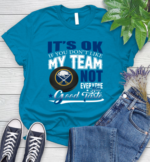 Buffalo Sabres NHL Hockey You Don't Like My Team Not Everyone Has Good Taste Women's T-Shirt 10