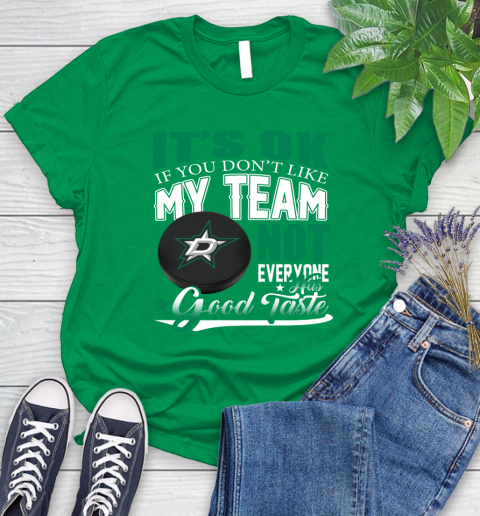 Dallas Stars NHL Hockey You Don't Like My Team Not Everyone Has Good Taste Women's T-Shirt 9