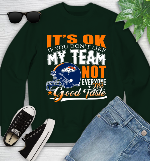 Denver Broncos NFL Football You Don't Like My Team Not Everyone Has Good Taste Youth Sweatshirt 9