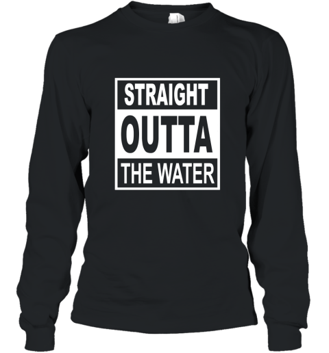 Straight Outta The Water  Christian Baptism T Shirt Long Sleeve