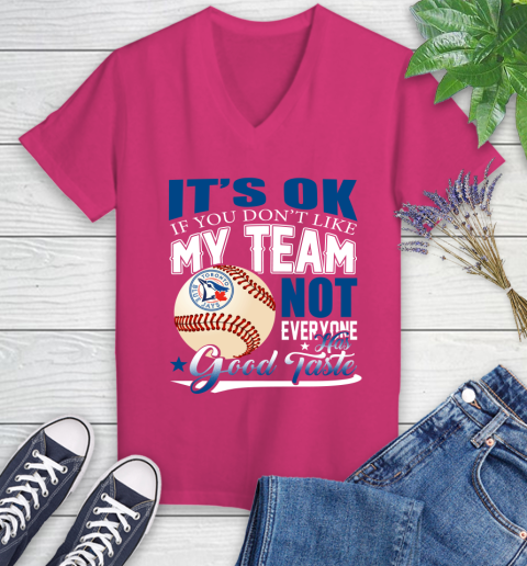 Toronto Blue Jays MLB Baseball You Don't Like My Team Not Everyone Has Good Taste Women's V-Neck T-Shirt 9
