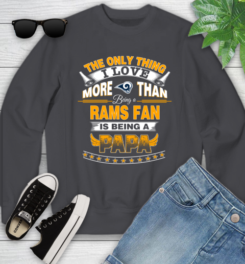 NFL The Only Thing I Love More Than Being A Los Angeles Rams Fan Is Being A Papa Football Youth Sweatshirt