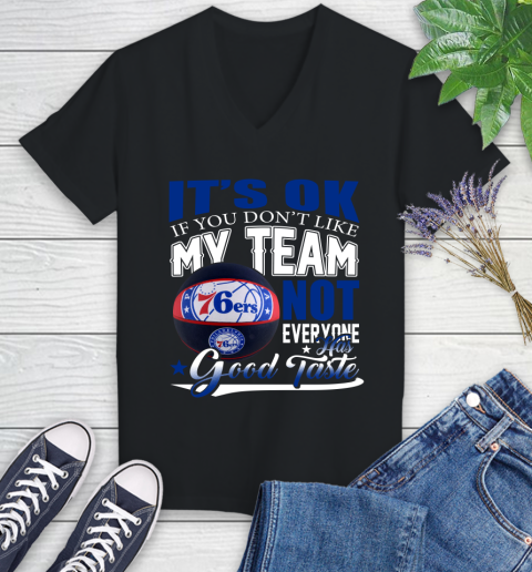 NBA It's Ok If You Don't Like My Team Philadelphia 76ers Not Everyone Has Good Taste Basketball Women's V-Neck T-Shirt