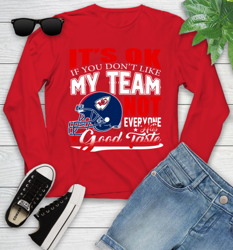 Kansas City Chiefs NFL Football You Don't Like My Team Not Everyone Has Good Taste Youth Long Sleeve 11