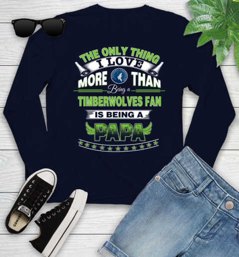 NBA The Only Thing I Love More Than Being A Minnesota Timberwolves Fan Is Being A Papa Basketball Youth Long Sleeve 2