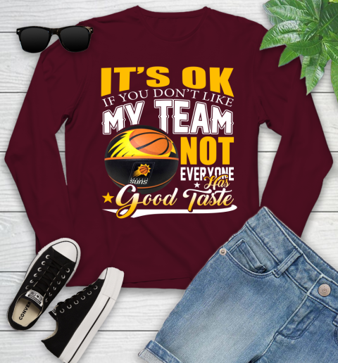 NBA It's Ok If You Don't Like My Team Phoenix Suns Not Everyone Has Good Taste Basketball Youth Long Sleeve 6