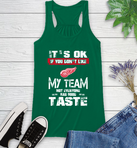 Detroit Red Wings NHL Hockey It's Ok If You Don't Like My Team Not Everyone Has Good Taste Racerback Tank 6