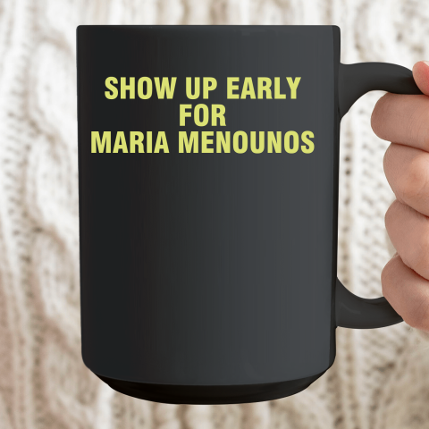 Show Up Early For Maria Menounos Ceramic Mug 15oz 2