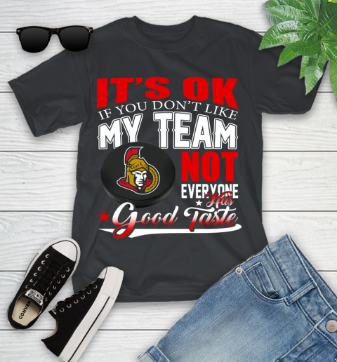 Ottawa Senators NHL Hockey You Don't Like My Team Not Everyone Has Good Taste Youth T-Shirt