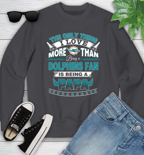 NFL The Only Thing I Love More Than Being A Miami Dolphins Fan Is Being A Papa Football Youth Sweatshirt 5