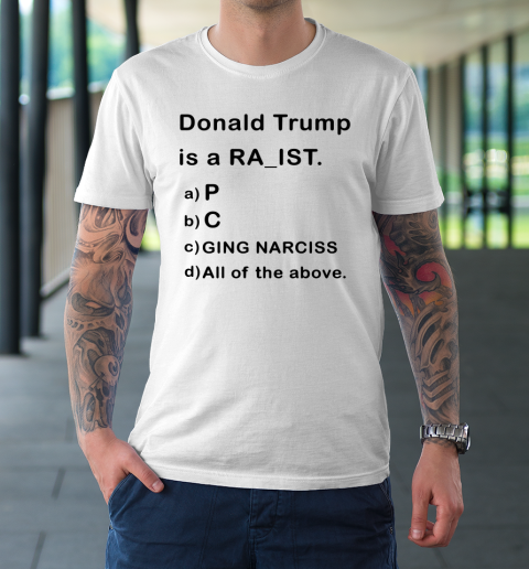 Donald Trump is a Rapist Racist Raging Narcissist T-Shirt