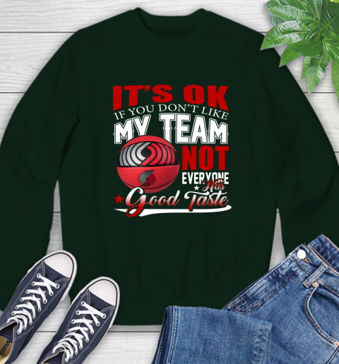 NBA It's Ok If You Don't Like My Team Portland Trail Blazers Not Everyone Has Good Taste Basketball Sweatshirt 12