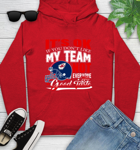 Kansas City Chiefs NFL Football You Don't Like My Team Not Everyone Has Good Taste Youth Hoodie 12