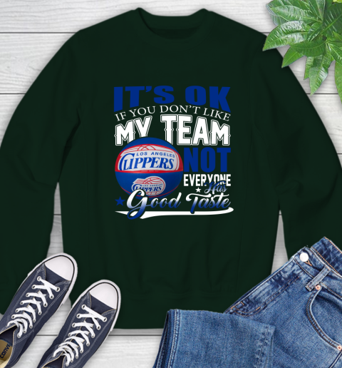 NBA It's Ok If You Don't Like My Team Los Angeles Clippers Not Everyone Has Good Taste Basketball Sweatshirt 12