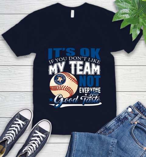 Houston Astros MLB Baseball You Don't Like My Team Not Everyone Has Good Taste V-Neck T-Shirt 2