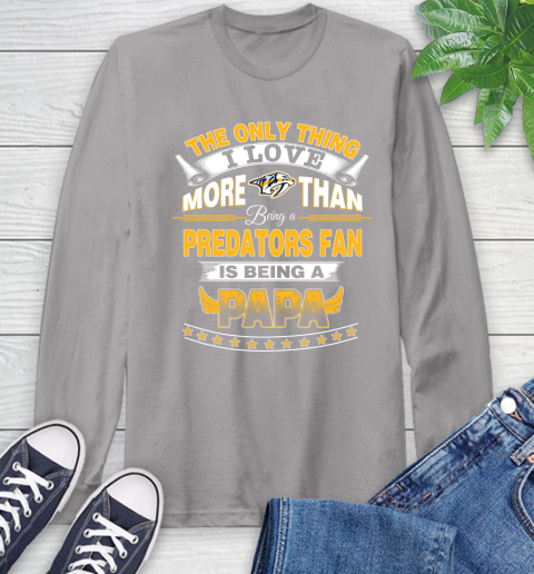 NHL The Only Thing I Love More Than Being A Nashville Predators Fan Is Being A Papa Hockey Long Sleeve T-Shirt 6