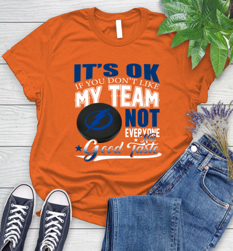 Tampa Bay Lightning NHL Hockey You Don't Like My Team Not Everyone Has Good Taste Women's T-Shirt 3
