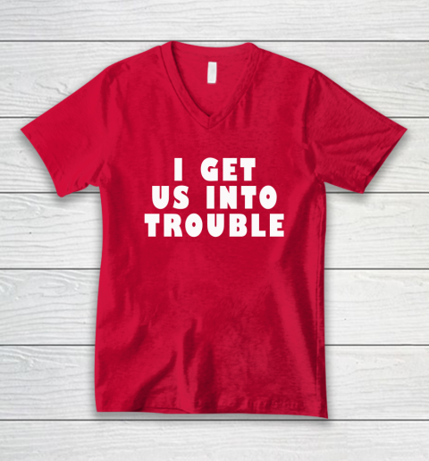 I Get Us Into Trouble V-Neck T-Shirt 5