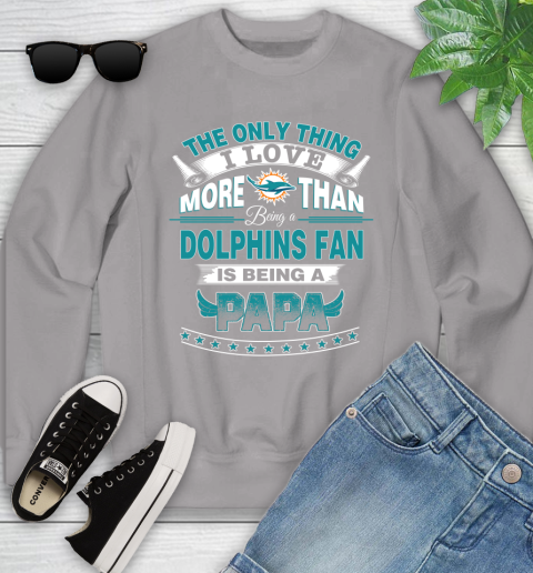 NFL The Only Thing I Love More Than Being A Miami Dolphins Fan Is Being A Papa Football Youth Sweatshirt 3