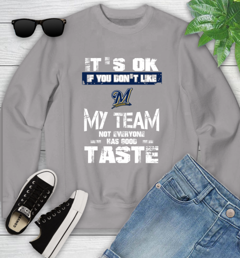 Milwaukee Brewers MLB Baseball It's Ok If You Don't Like My Team Not Everyone Has Good Taste Youth Sweatshirt 3